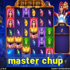 master chup